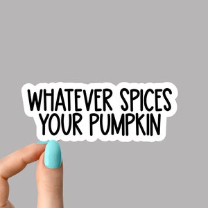 whatever spices your pumpkin stickers Laptop stickers, attitude funny stickers, attitude sarcasm laptop decal,