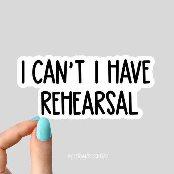 i cant i have rehearsal sticker, rehearsal funny sticker, musical theater laptop decals, theater tumbler stickers, water bottle sticker
