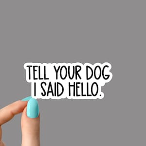 Stickers autocollants pour ordinateur portable dites à votre chien que je lui ai dit bonjour, une source d'inspiration pour les bouteilles d'eau