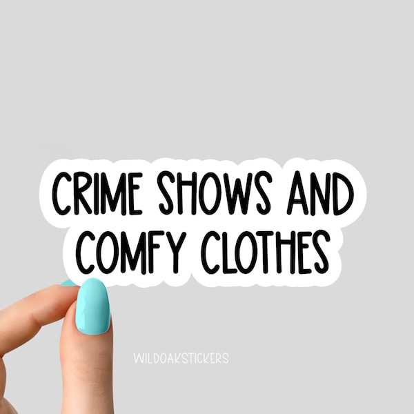 crime shows and comfy clothes sticker, crime addict sticker, funny crime show stickers, crime tumbler stickers, crime laptop stickers,