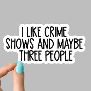 i like crime shows and maybe three people sticker, crime addict sticker, funny crime show sticker crime tumbler sticker crime laptop sticker