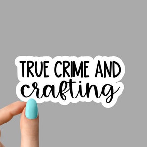 true crime and crafting sticker, crime addict sticker, crafting stickers funny crime show stickers, crime tumbler stickers, crime laptop