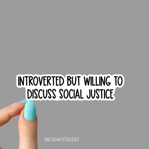 introverted but willing to discuss social justice stickers, equal rights sticker, laptop decal, equality tumbler sticker, female empowerment