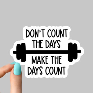 Counting Days Sticker Dont Count Days Make Days Count Sticker Funny Sticker, Gym Laptop ...