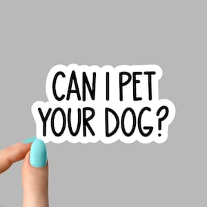 can I pet your dog sticker, funny laptop stickers, funny stickers, laptop decal, dog stickers for tumbler, dog stickers, dog