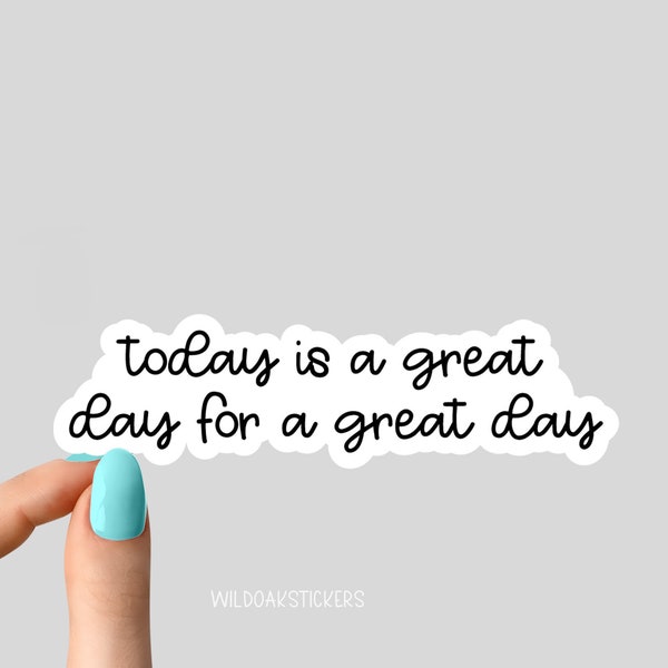 today is a great day for a great day sticker, happiness sticker, laptop decals, tumbler stickers, water bottle sticker, water bottle decal
