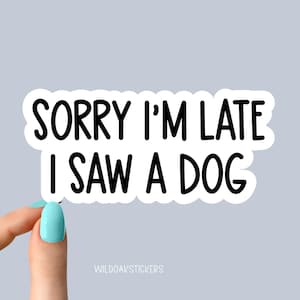 Désolé d'avoir vu un chien en retard, sticker drôle de chien, stickers chien pour ordinateur portable, autocollants pour verres, sticker bouteille d'eau pour chien, sticker bouteille d'eau pour chien