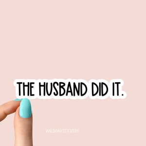 the husband did it sticker, crime addict sticker, funny crime show stickers, crime tumbler stickers, crime laptop stickers,