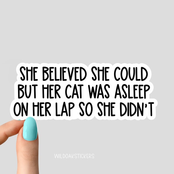 she believed she could but her cat was asleep on her lap so she didnt sticker, cat mom sticker, funny cat mom stickers, cat magnet