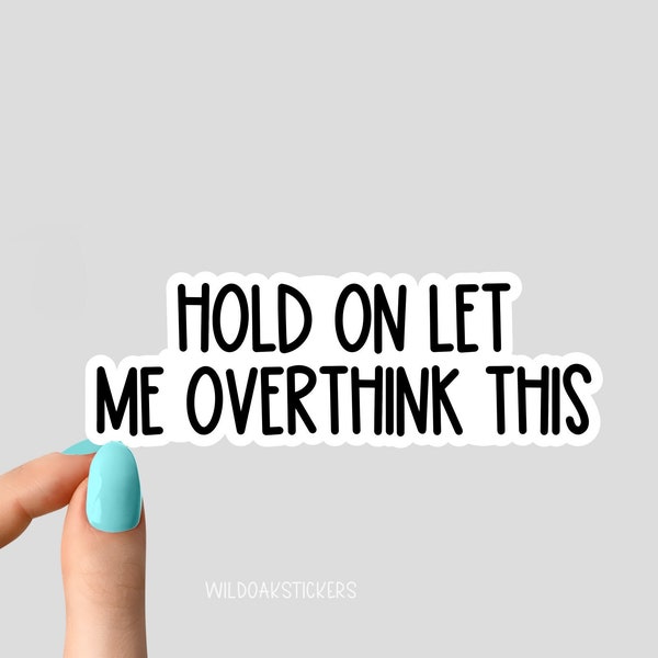 Hold On Let me Overthink This Sticker Funny Sarcastic Laptop Decals, inspirational for Water Bottles and Laptops, Funny Stickers Tumbler