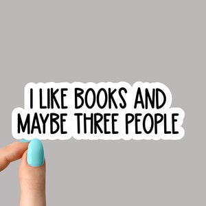 I like books and maybe three people sticker, funny sticker, books laptop decals, books tumbler stickers, books water bottle sticker