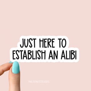 just here to establish an alibi stickers, true crime podcasts stickers, funny stickers, crime laptop decals, crime tumbler stickers