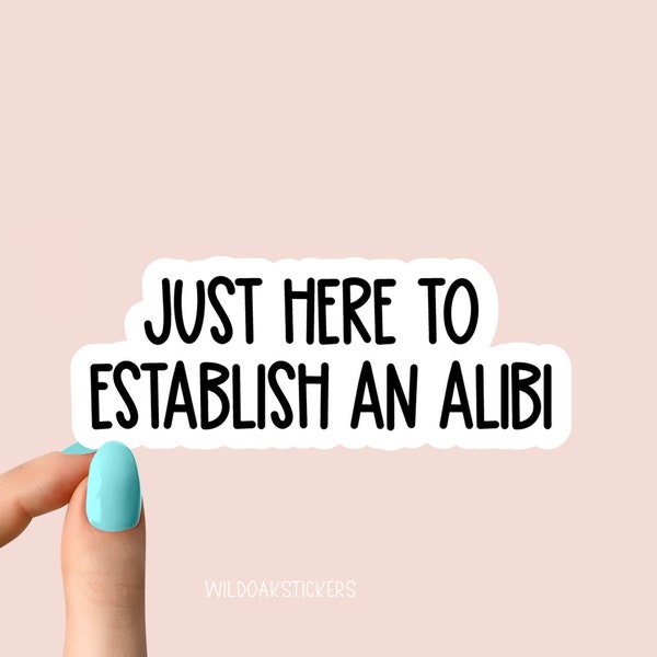 just here to establish an alibi stickers, true crime podcasts stickers, funny stickers, crime laptop decals, crime tumbler stickers