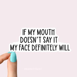 if my mouth doesnt say it my face definitely will sticker, sarcasm stickers, holographic stickers, clear water bottle decal, tumbler sticker