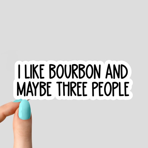 i like bourbon and maybe three people stickers, Laptop Decals, inspirational for Water Bottles and Laptops