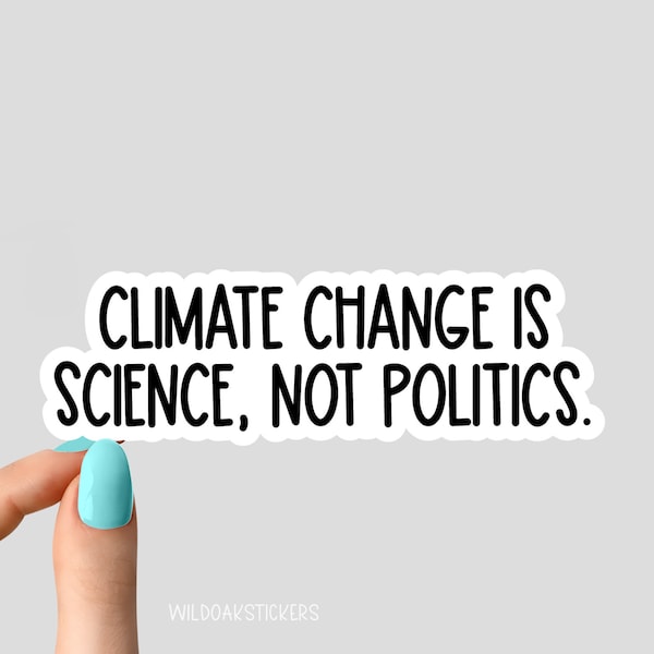 climate change is science not politics sticker, environmental stickers, climate stickers, laptop decals, planet tumbler sticker