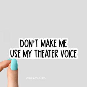 Dont make me use my Theater-Stimme Aufkleber, Probe lustiger Aufkleber, Musiktheater-Laptop-Aufkleber, Theater-Tumbler-Aufkleber, Wasser Aufkleber