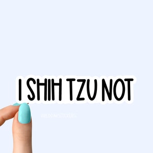 i shih tzu not sticker, funny dog sticker, funny sticker, shih tzu laptop decals, tumbler stickers, water bottle sticker, water bottle decal