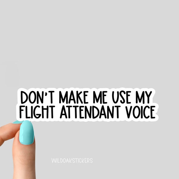 dont make me use my flight attendant voice sticker, flight attendant sticker, laptop decals, tumbler stickers, water bottle sticker