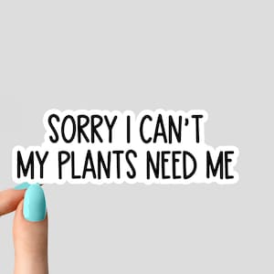 Lo siento, no puedo mis plantas me necesitan pegatina, plantas en macetas pegatinas de plantación suculentas, pegatinas de vida vegetal planta pegatina portátil, pegatina de planta