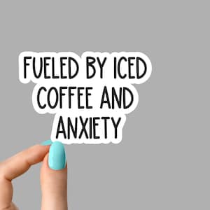 fueled by iced coffee and anxiety sticker, funny coffee sticker, mom motivation laptop decal, iced coffee tumbler sticker, introvert sticker