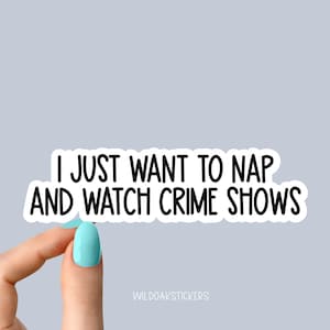i just want to nap and watch crime shows stickers, true crime podcasts stickers, funny stickers, crime laptop decals, crime tumbler stickers