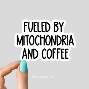 fueled by mitochondria and coffee sticker, funny science laptop decals, water bottle stickers, science stickers, biology stickers decals image 1