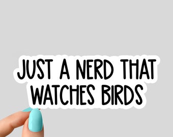 just a nerd that watches birds sticker, bird funny sticker, laptop decal, bird tumbler sticker, water bottle sticker, water bottle decal