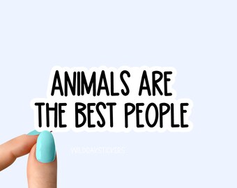 animals are the best people sticker, animals funny sticker, laptop decals, animal tumbler stickers, water bottle sticker, water bottle decal