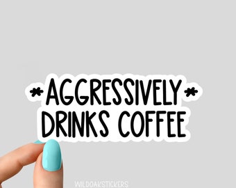 aggressively drinks coffee sticker, coffee stickers, coffee mom stickers, coffee stickers for laptop, tumblers, and water bottle decals