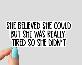 she believed she could but she was really tired so she didnt sticker, funny stickers, funny inspirational for Water Bottles