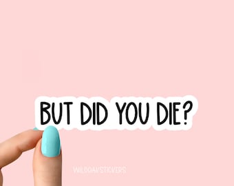 but did you die sticker, funny gym sticker, motivational laptop decals, motivation tumbler sticker, water bottle sticker, water bottle decal
