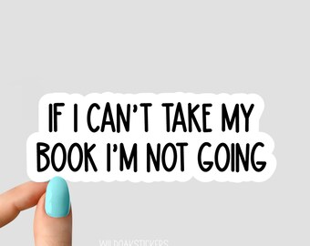 if i cant take my book im not going sticker, funny sticker, motivation laptop decals, motivational tumbler sticker, water bottle sticker