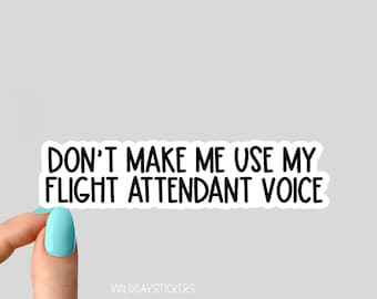 dont make me use my flight attendant voice sticker, flight attendant sticker, laptop decals, tumbler stickers, water bottle sticker