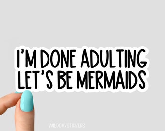 i'm done adulting lets be mermaids sticker, laptop decals, tumbler stickers, water bottle sticker, adult water bottle decal