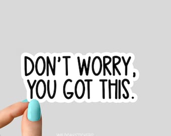 Dont Worry You Got This motivational Laptop stickers, funny stickers, laptop decals, tumbler stickers, car stickers, water bottle sticker