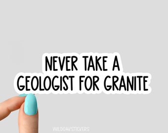 never take a geologist for granite stickers, geology science stickers for laptop and tumbler science stickers, geology sticker