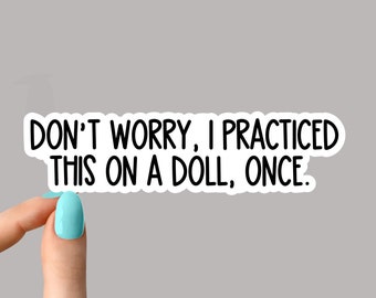 dont worry i practiced this on a doll once sticker, Nursing Sticker, Nurse Stickers Laptop Decals, inspirational for Water Bottles