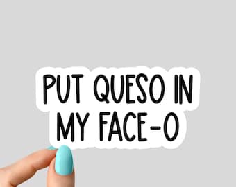 put queso in my face o sticker, Laptop stickers, funny stickers, queso laptop decal, tumbler stickers, queso stickers, water bottle sticker