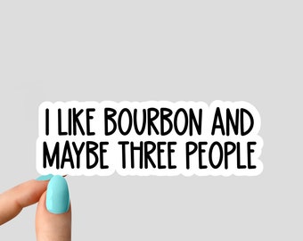 i like bourbon and maybe three people stickers, Laptop Decals, inspirational for Water Bottles and Laptops