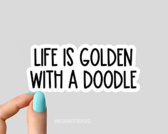 life is golden with a doodle sticker, dog stickers, funny stickers, dog laptop decals, motivational tumbler stickers, water bottle sticker