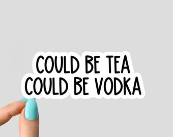 could be tea could be vodka stickers, funny vodka stickers, laptop decals, tumbler stickers, water bottle sticker