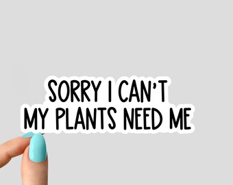 sorry i cant my plants need me sticker, potted plants succulent planting stickers, plant life stickers plant laptop sticker, plant sticker