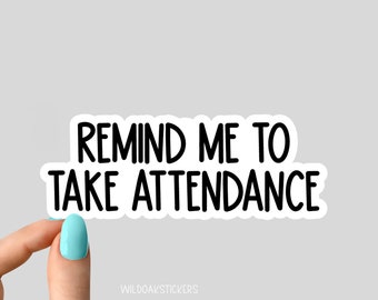 remind me to take attendance sticker, teacher sticker, teacher life sticker, i love teacher sticker teacher sticker for laptop water bottle