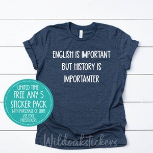 English is important history shirt, history custom shirt, custom history apparel shirt, history custom printed shirt, funny history t-shirt