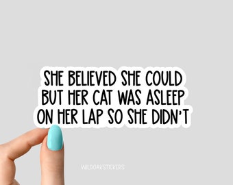 she believed she could but her cat was asleep on her lap so she didnt sticker, cat mom sticker, funny cat mom stickers, cat magnet