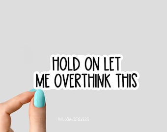 Hold On Let me Overthink This Sticker Funny Sarcastic Laptop Decals, inspirational for Water Bottles and Laptops, Funny Stickers Tumbler