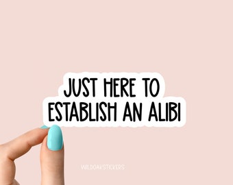 just here to establish an alibi stickers, true crime podcasts stickers, funny stickers, crime laptop decals, crime tumbler stickers