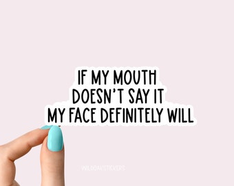 if my mouth doesnt say it my face definitely will sticker, sarcasm stickers, holographic stickers, clear water bottle decal, tumbler sticker