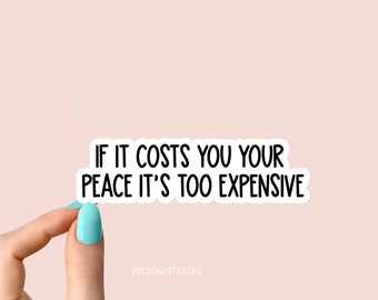 if it costs you your peace its too expensive sticker, funny sticker, motivational laptop decals, tumbler stickers, water bottle sticker